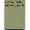 Starting with Merleau-Ponty by Katherine Morris
