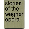 Stories Of The Wagner Opera by H. Guerber