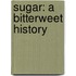 Sugar: A Bitterweet History