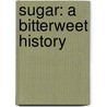 Sugar: A Bitterweet History door Elizabeth Abbot