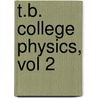 T.B. College Physics, Vol 2 by Serway