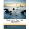 Tartuffe; Or, The Hypocrite door Moli ere