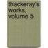 Thackeray's Works, Volume 5