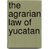 The Agrarian Law of Yucatan
