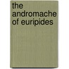 The Andromache Of Euripides by Euripedes
