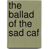 The Ballad of the Sad Caf by Carson MacCullers