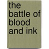 The Battle of Blood and Ink door Jared Axelrod