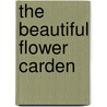 The Beautiful Flower Carden door F. Schuyler Mathews