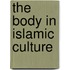 The Body In Islamic Culture
