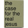 The Case For The Real Jesus door Lee Strobel