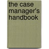 The Case Manager's Handbook door Catherine M. Mullahy