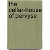 The Cellar-House Of Pervyse by Mitton G. E. (Geraldine Edith)