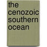 The Cenozoic Southern Ocean by Neville F. Exon