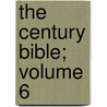 The Century Bible; Volume 6 by Unknown