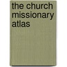 The Church Missionary Atlas by Society Church Missiona