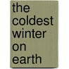 The Coldest Winter on Earth by David Lee