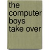 The Computer Boys Take Over by Nathan Ensmenger