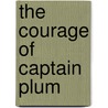 The Courage Of Captain Plum door Oliver Curwood James