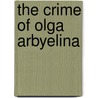 The Crime of Olga Arbyelina door Andreï Makine