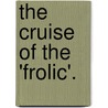 The Cruise Of The 'Frolic'. door William Henry Giles Kingston