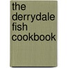 The Derrydale Fish Cookbook by L.P. Degouy