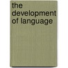 The Development of Language door Jean Berko Gleason