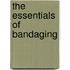 The Essentials Of Bandaging