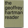 The Geoffrey Hartman Reader by Geoffrey H. Hartman