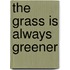 The Grass Is Always Greener