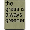 The Grass Is Always Greener by Jen Calonita