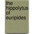 The Hippolytus Of Euripides