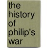 The History Of Philip's War by Samuel Gardner Drake