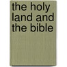 The Holy Land And The Bible door John Cunningham Geikie
