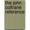 The John Coltrane Reference by Lewis Porter