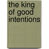 The King Of Good Intentions door John Andrew Fredrick