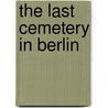 The Last Cemetery In Berlin door John Mahoney