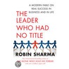The Leader Who Had No Title by Robin S. Sharma