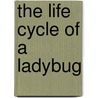 The Life Cycle Of A Ladybug by Ruth Thomson