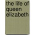 The Life Of Queen Elizabeth