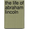 The Life of Abraham Lincoln by Josiah Gilbert Holland