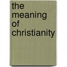 The Meaning Of Christianity door Frederick Augustus Morland Spencer