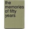 The Memories Of Fifty Years door William Henry Sparks