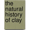 The Natural History of Clay door Alfred B. (Alfred Broadhead) Searle