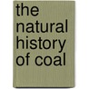 The Natural History of Coal door E.A. Newell (Edward Alexander Ne Arber