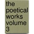 The Poetical Works Volume 3
