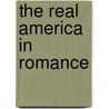 The Real America In Romance by John Roy Musick