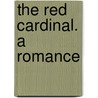 The Red Cardinal. A Romance door Frances Elliot