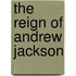 The Reign of Andrew Jackson