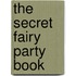 The Secret Fairy Party Book