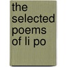 The Selected Poems Of Li Po door Li Po
